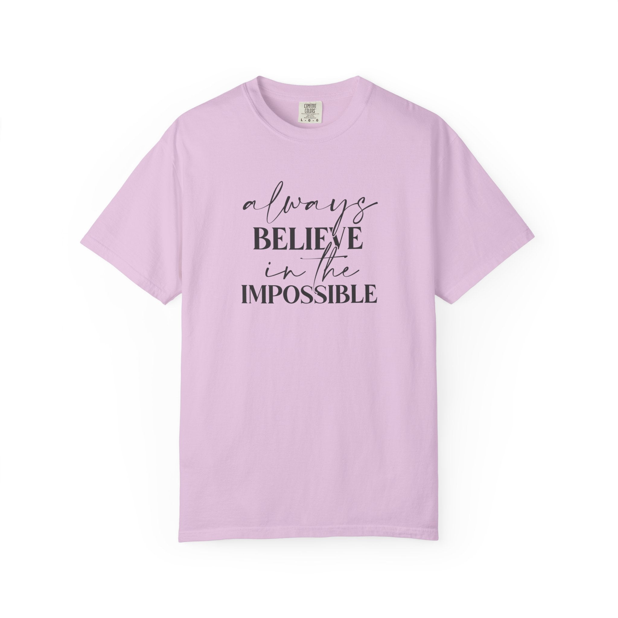 Always Believe in the Impossible Comfort Colors T-Shirt – Inspirational Quote Tee