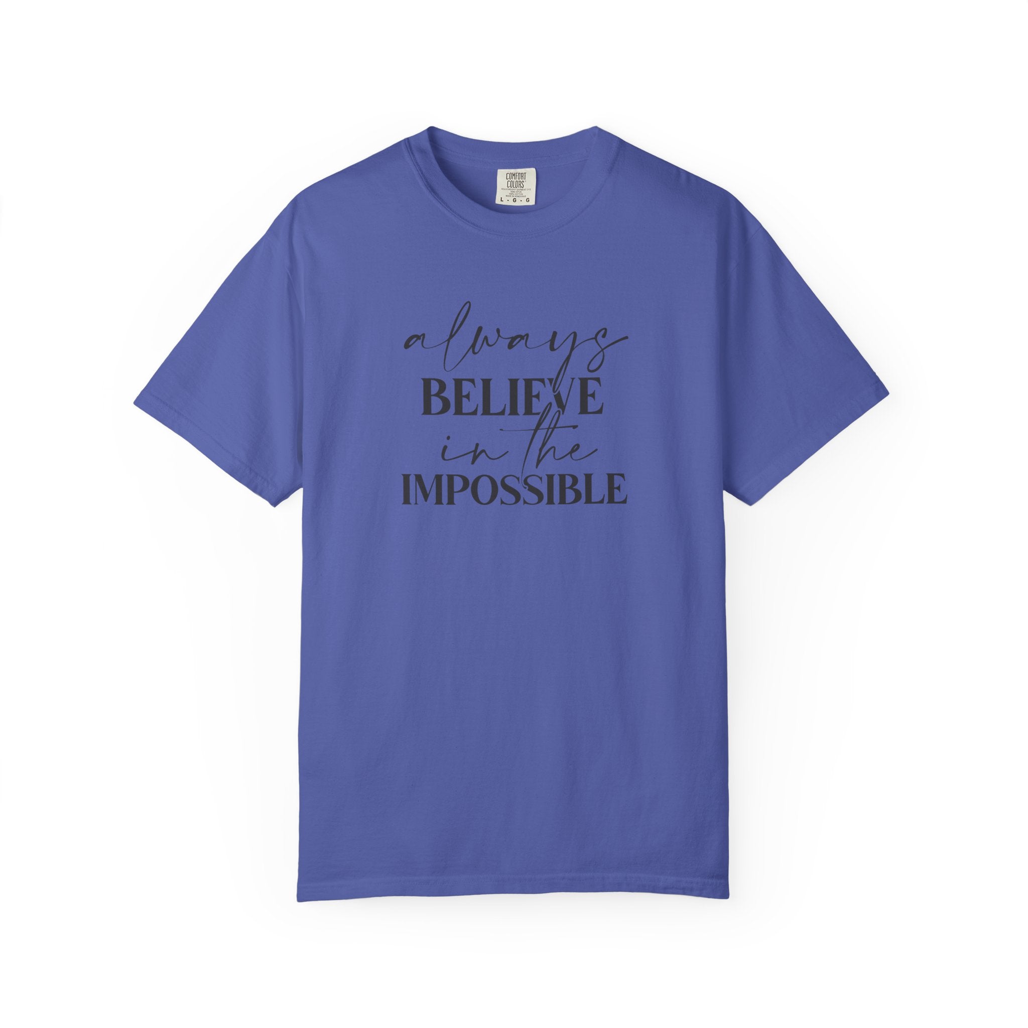 Always Believe in the Impossible Comfort Colors T-Shirt – Inspirational Quote Tee