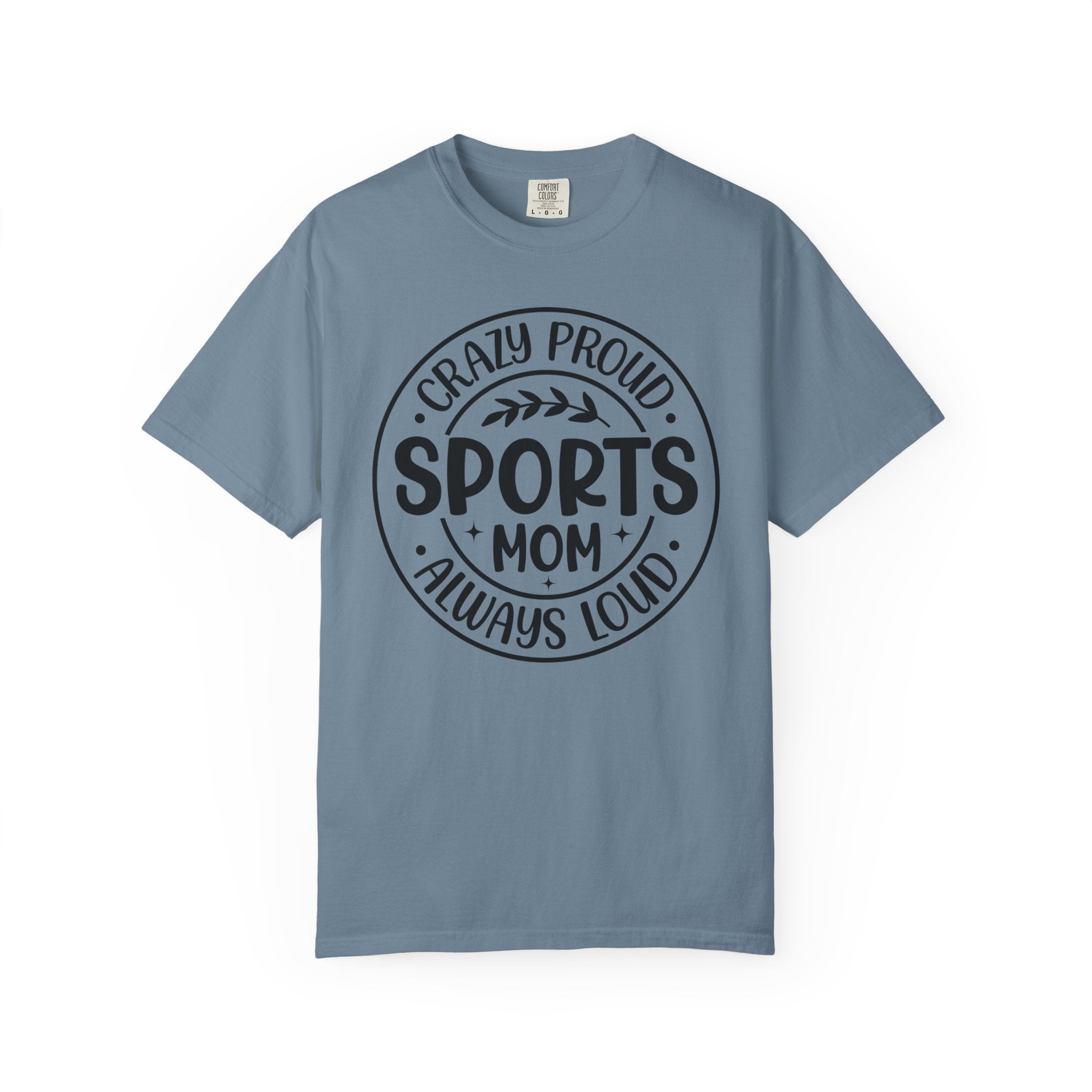 Crazy Proud Sports Mom T-Shirt – Always Loud Graphic Tee for Game Day Fans