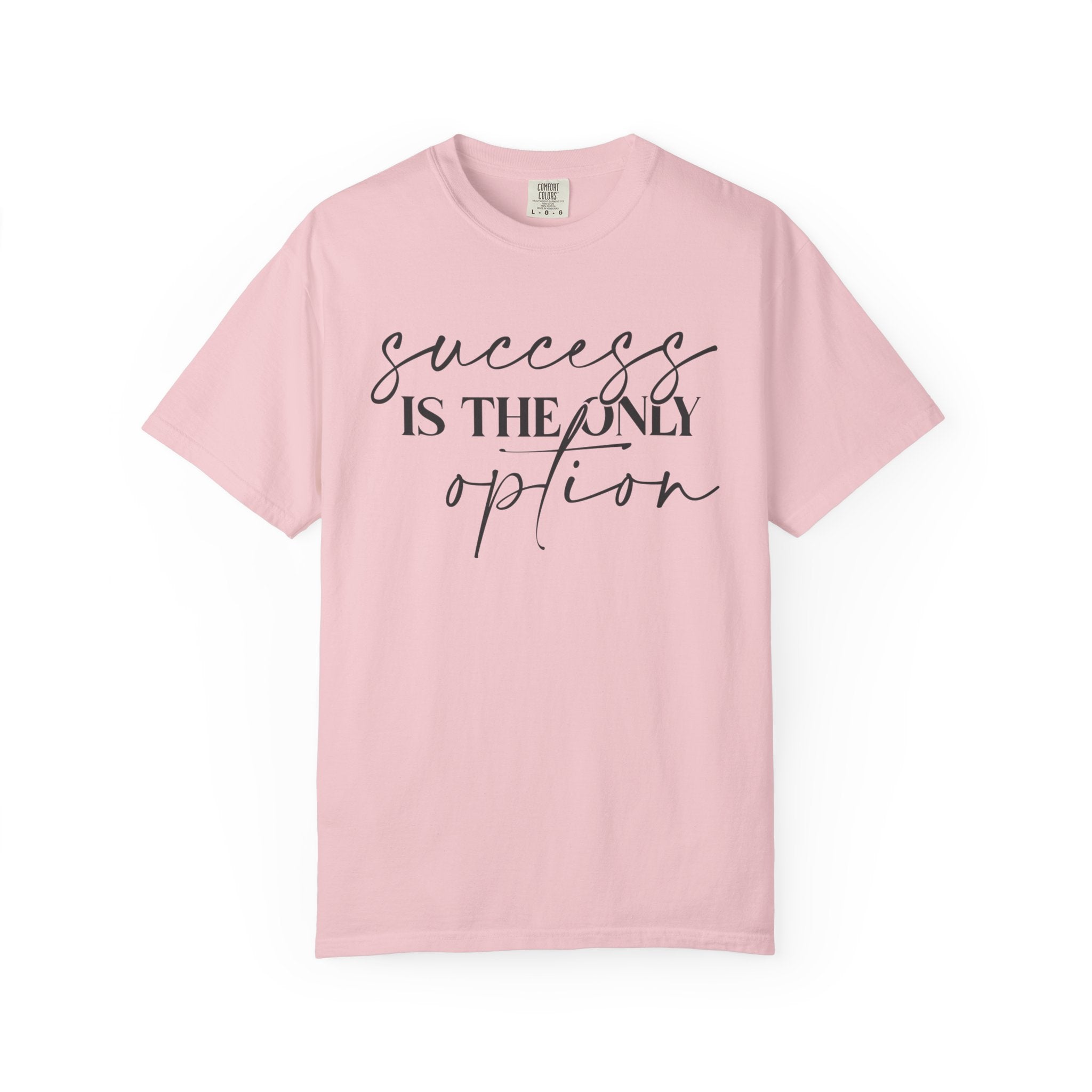 Success Is the Only Option Shirt – Motivational Comfort Tee