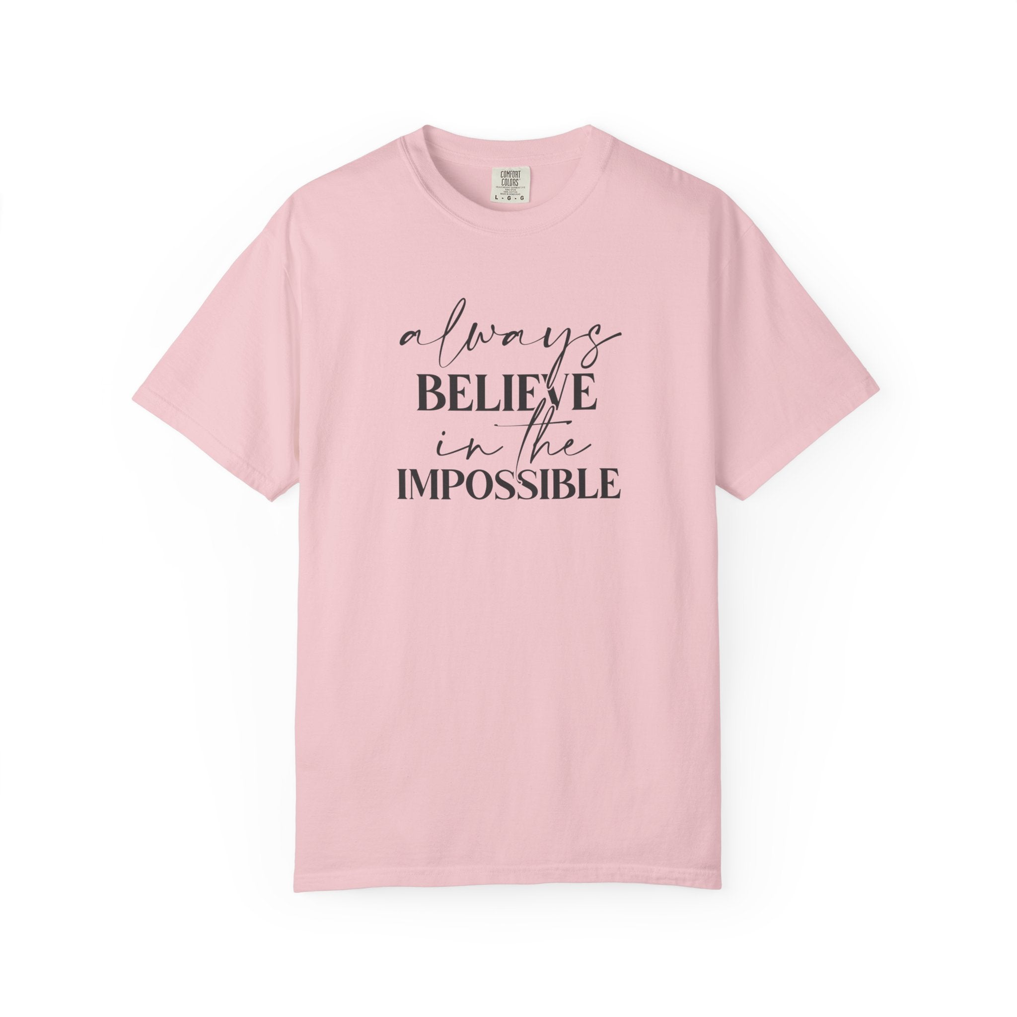 Always Believe in the Impossible Comfort Colors T-Shirt – Inspirational Quote Tee
