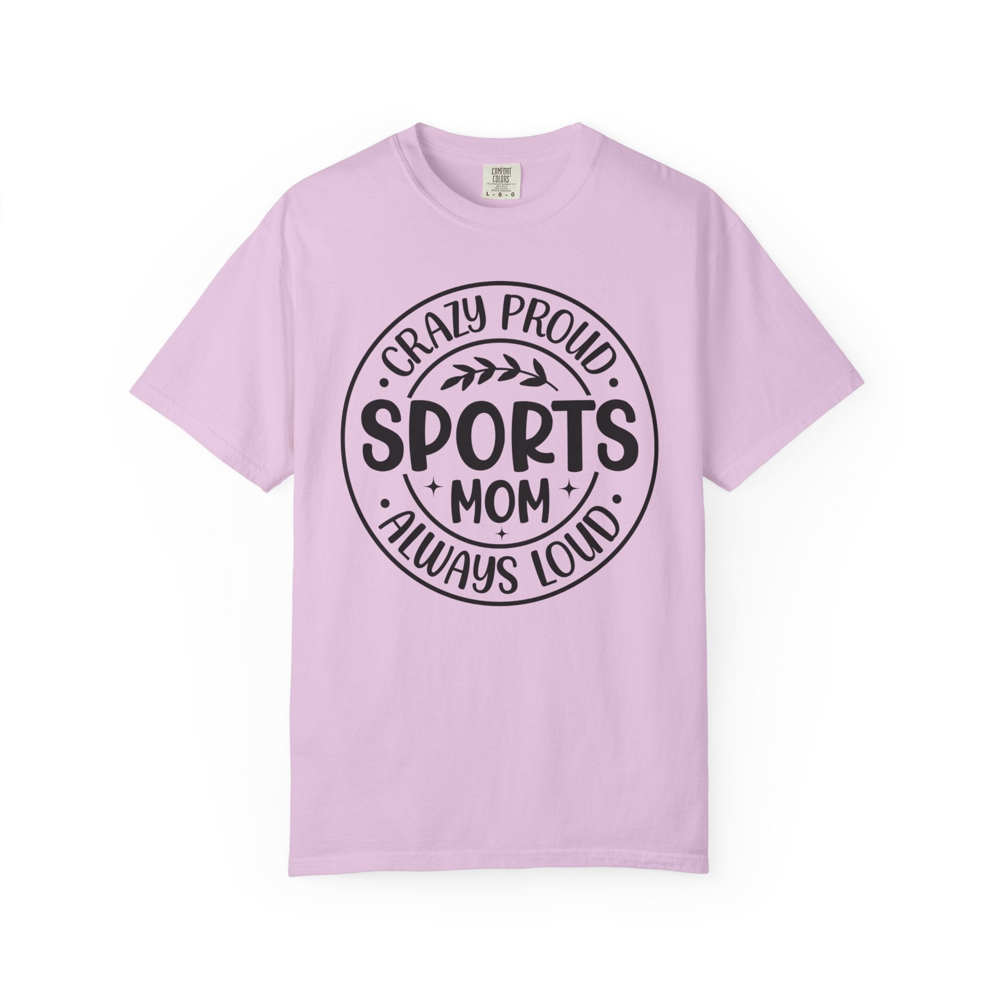 Crazy Proud Sports Mom T-Shirt – Always Loud Graphic Tee for Game Day Fans