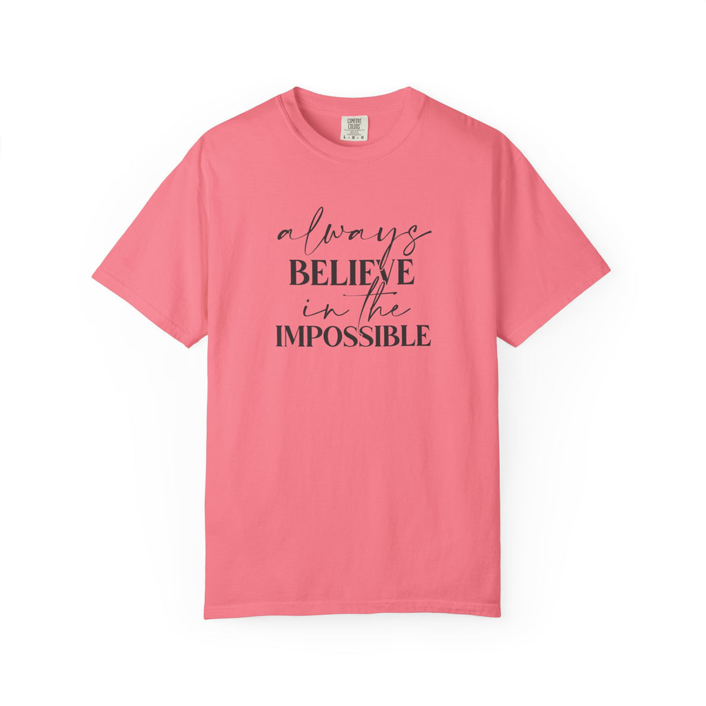 Always Believe in the Impossible Comfort Colors T-Shirt – Inspirational Quote Tee