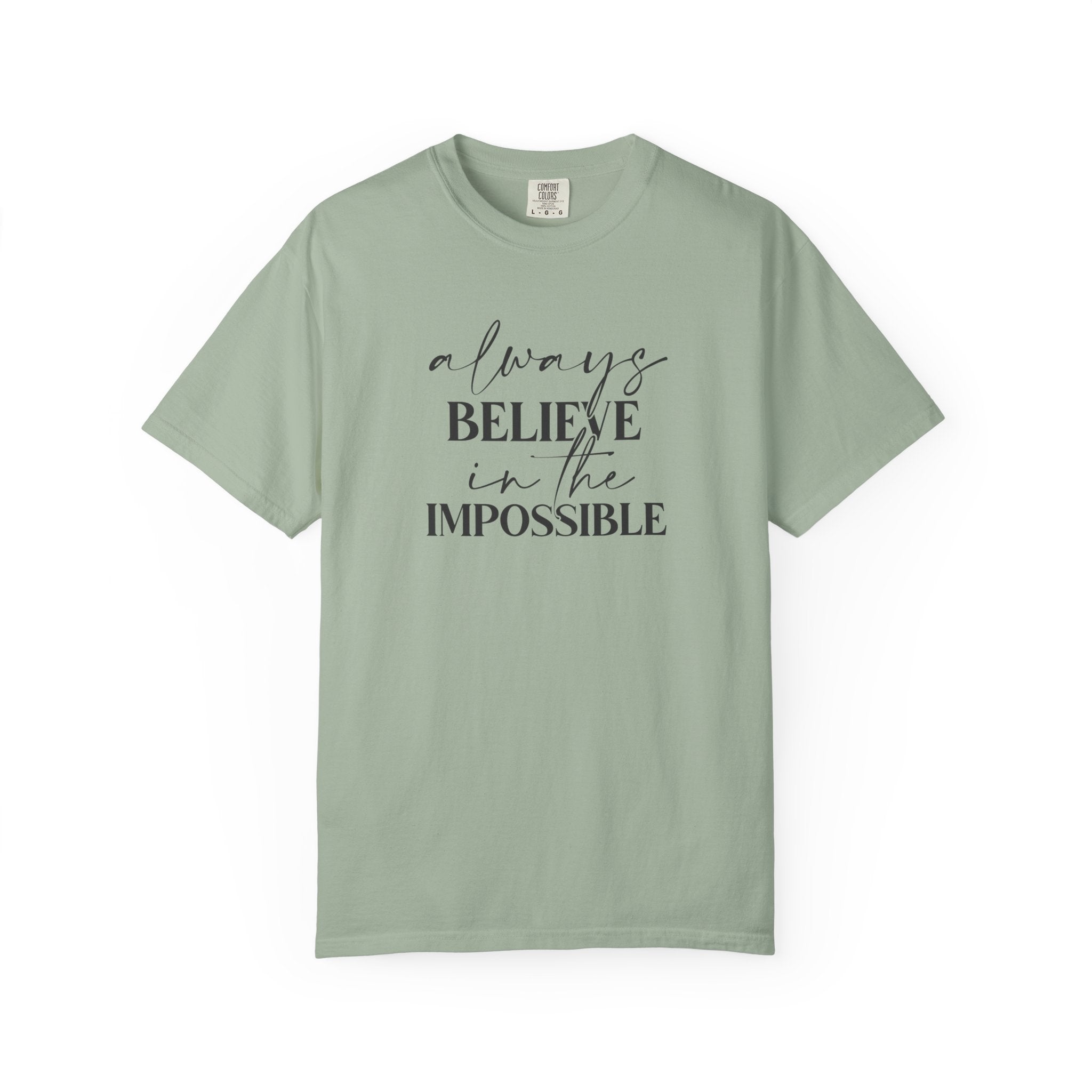 Always Believe in the Impossible Comfort Colors T-Shirt – Inspirational Quote Tee