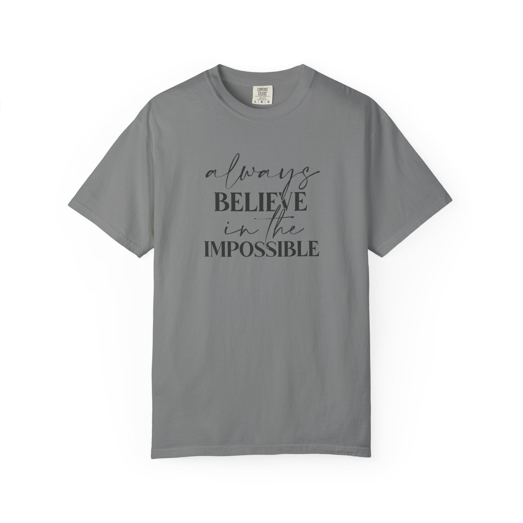 Always Believe in the Impossible Comfort Colors T-Shirt – Inspirational Quote Tee