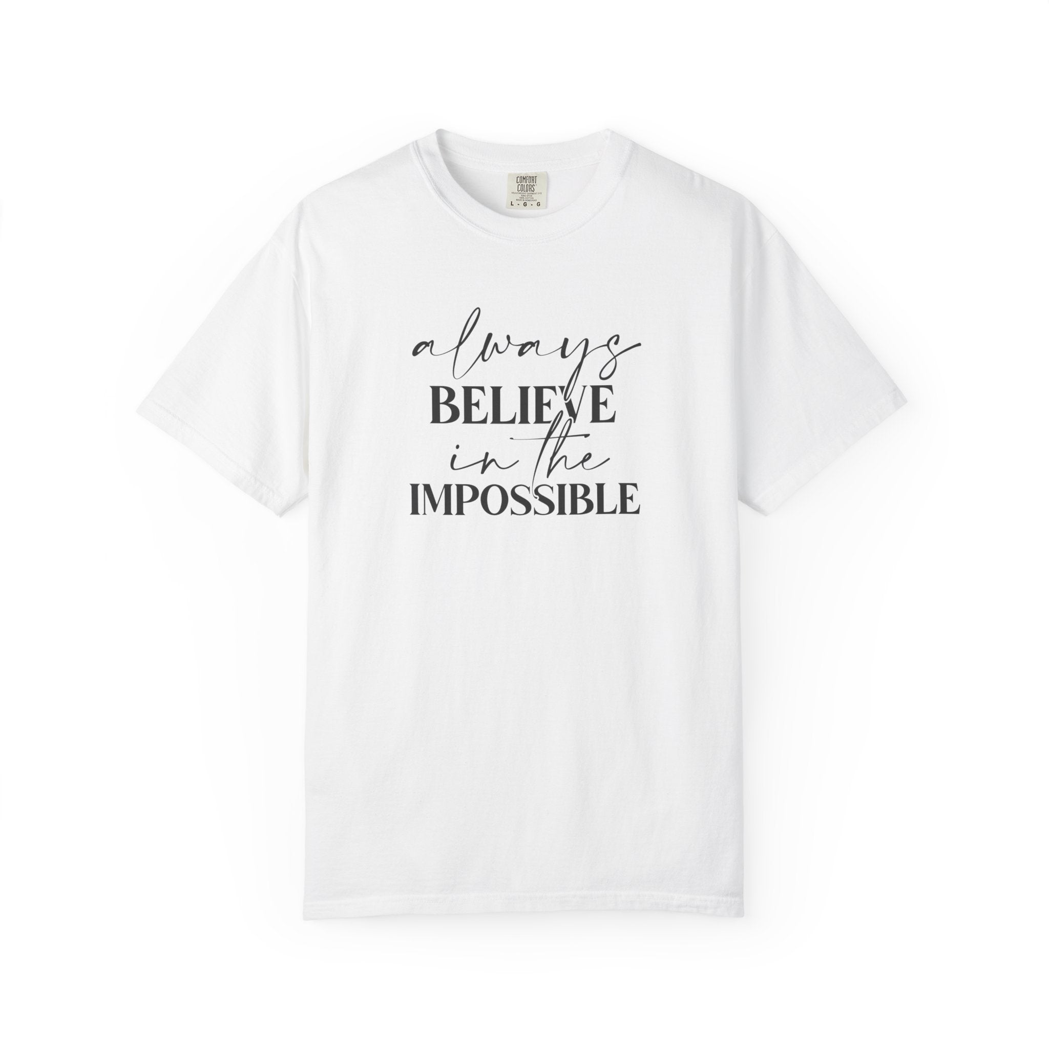 Always Believe in the Impossible Comfort Colors T-Shirt – Inspirational Quote Tee