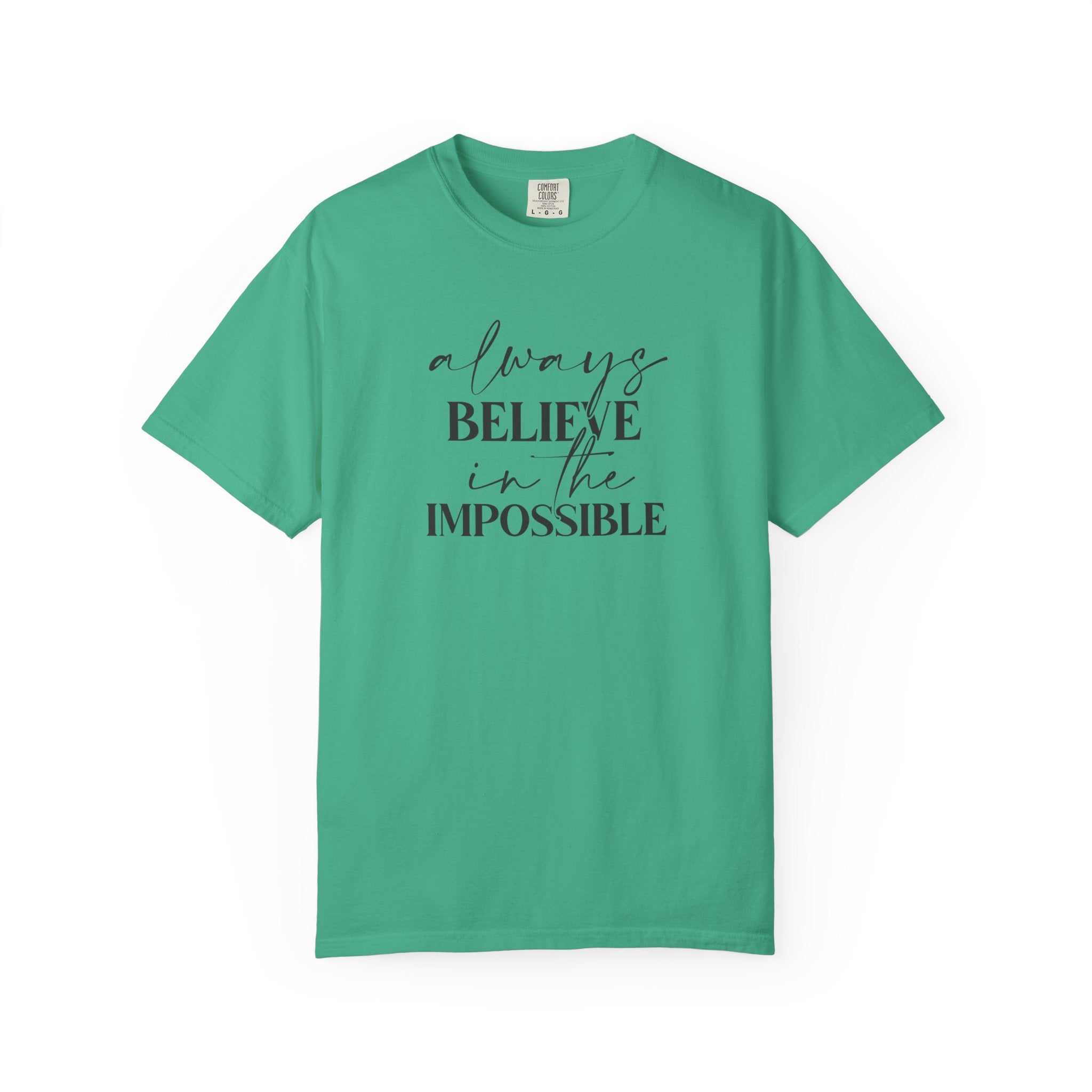 Always Believe in the Impossible Comfort Colors T-Shirt – Inspirational Quote Tee