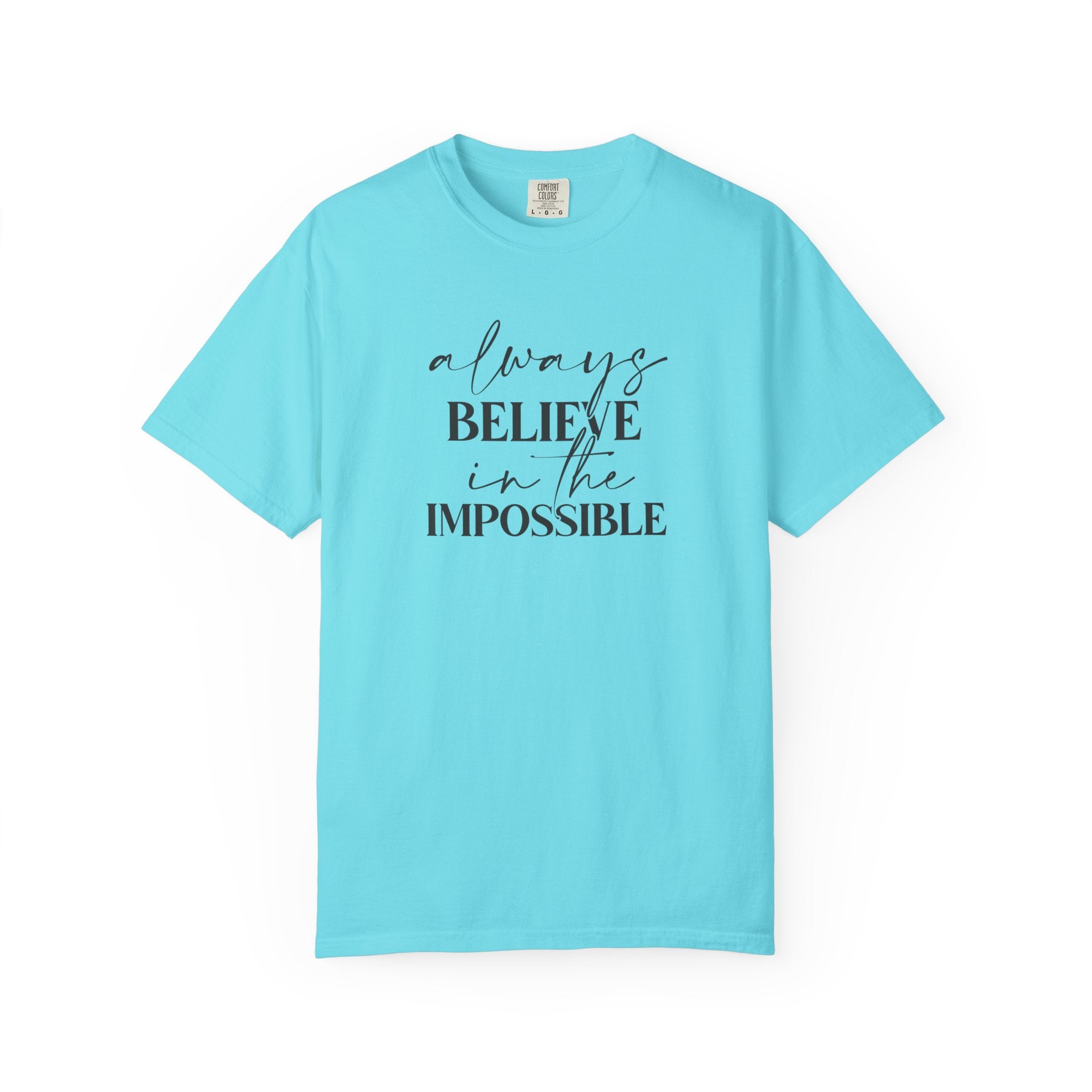 Always Believe in the Impossible Comfort Colors T-Shirt – Inspirational Quote Tee