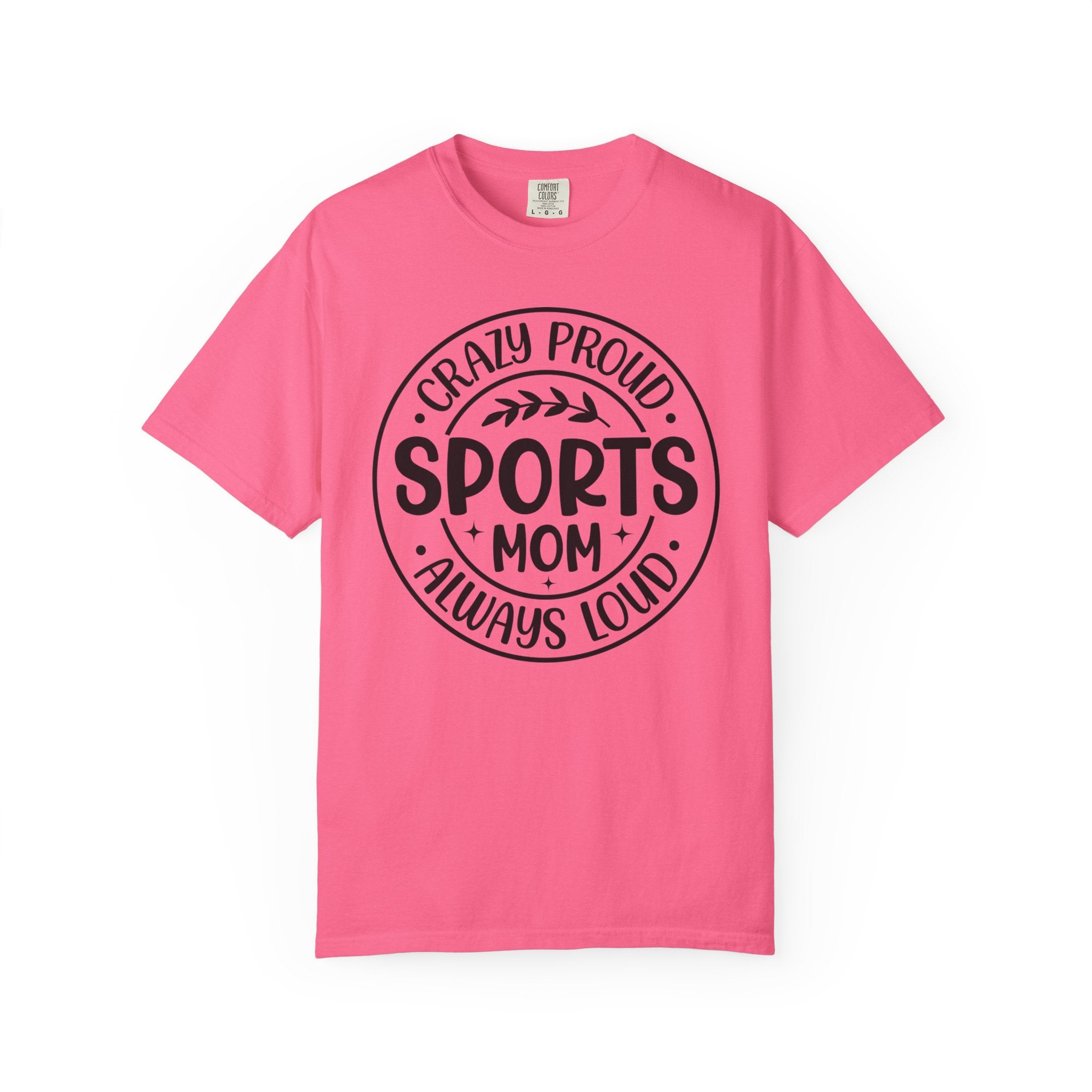 Crazy Proud Sports Mom T-Shirt – Always Loud Graphic Tee for Game Day Fans
