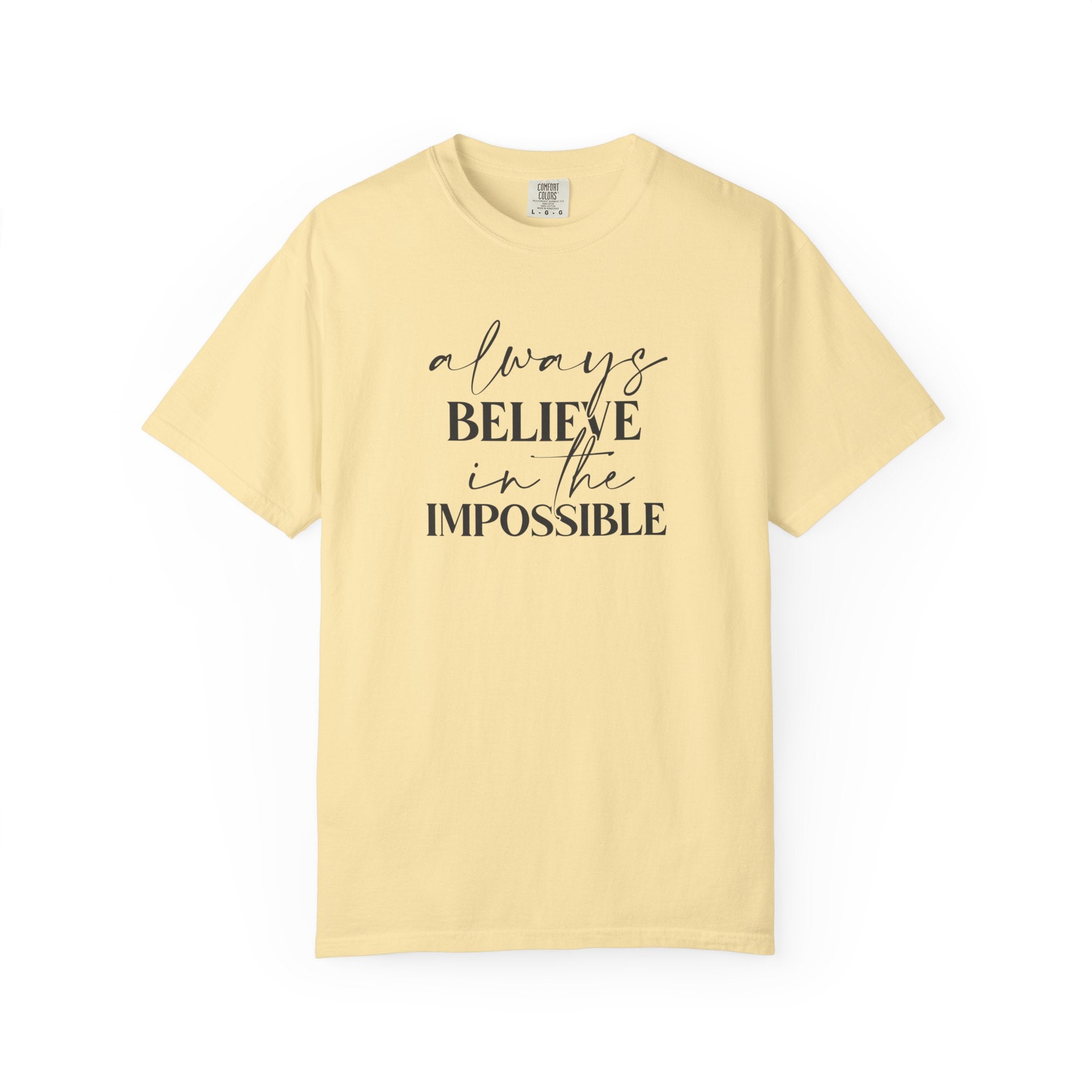 Always Believe in the Impossible Comfort Colors T-Shirt – Inspirational Quote Tee