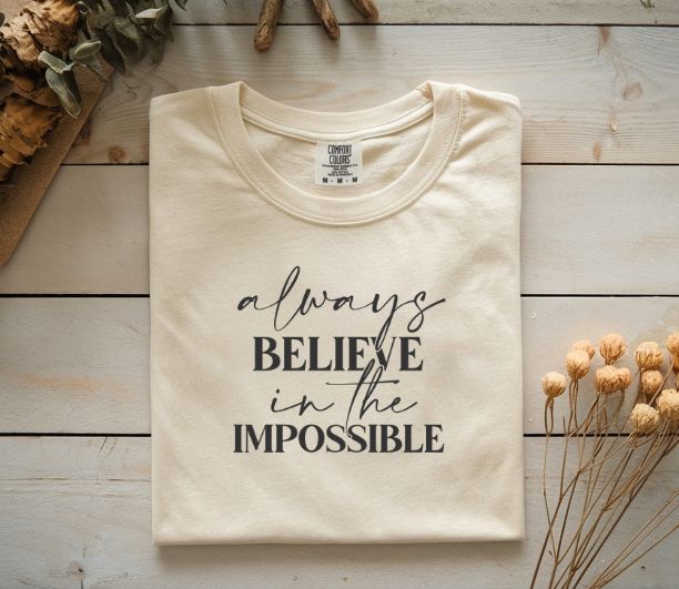 Always Believe in the Impossible Comfort Colors T-Shirt – Inspirational Quote Tee