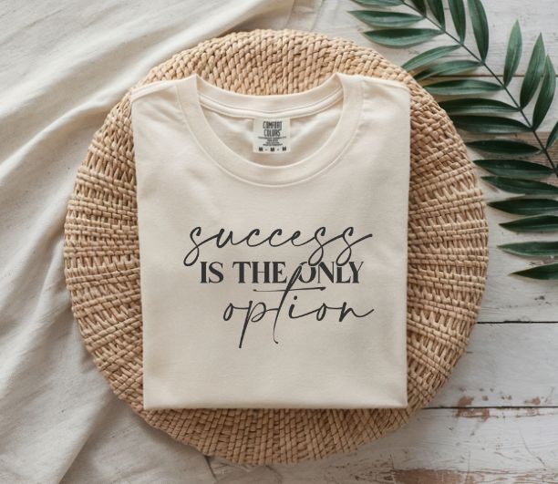 Success Is the Only Option Shirt – Motivational Comfort Tee